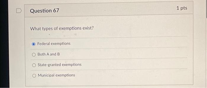 1 pts Question 67 What types of exemptions exist?