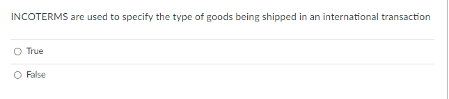 INCOTERMS are used to specify the type of goods