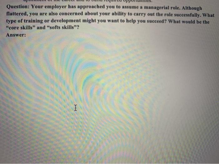 Question: Your employer has approached you to