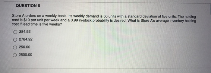 QUESTION 8 Store A orders on a weekly basis. Its