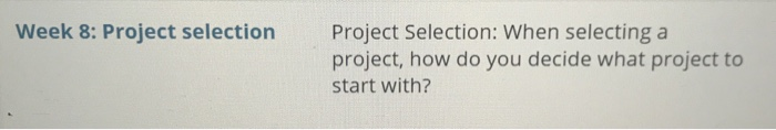 Week 8: Project selection Project Selection: When