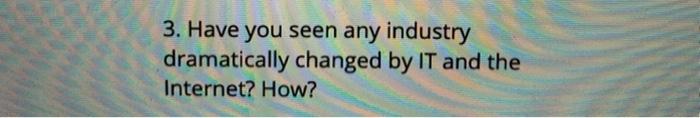 3. Have you seen any industry dramatically