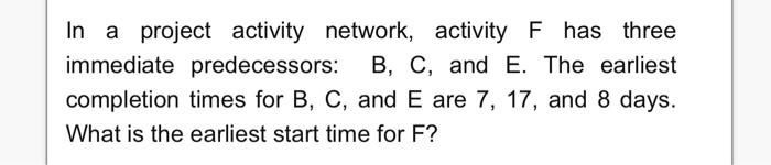 In a project activity network, activity F has