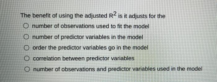 thanks! The benefit of using the adjusted R2 is
