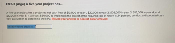 EX2-3 (Algo) A five-year project has... A