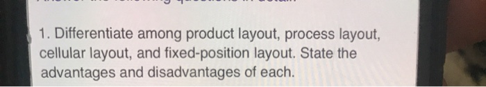 1. Differentiate among product layout, process