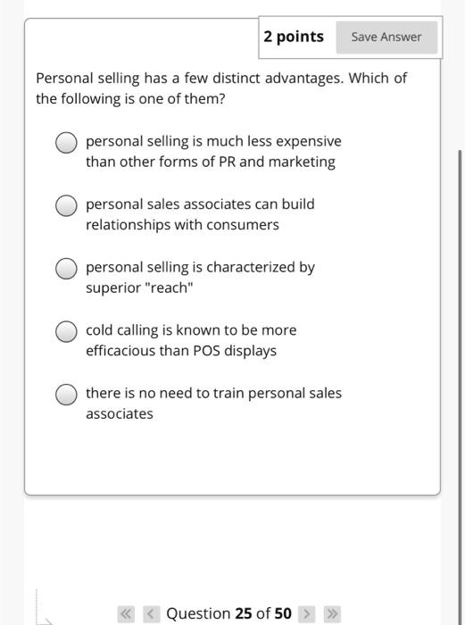 2 points Save Answer Personal selling has a few
