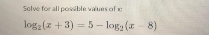 Solve for all possible values of x: log2 (x+3) =
