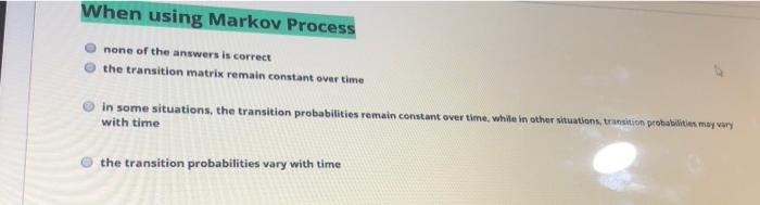 When using Markov Process none of the answers is