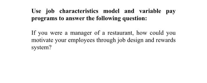 Use job characteristics model and variable pay