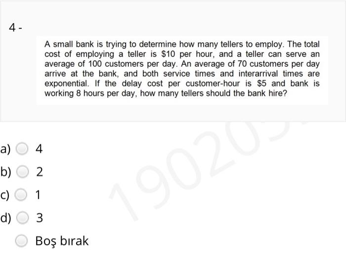 4 - A small bank is trying to determine how many
