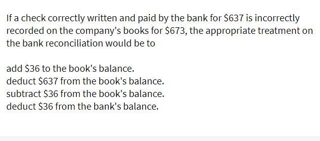 If a check correctly written and paid by the bank