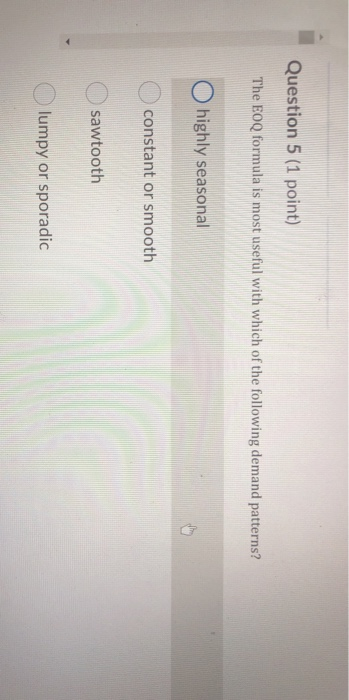 Question 5 (1 point) The EOQ formula is most