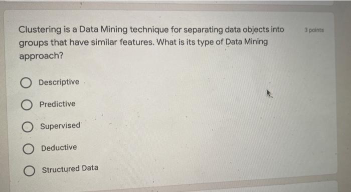 3 points Clustering is a Data Mining technique