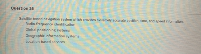 Question 26 Satellite-based navigation system