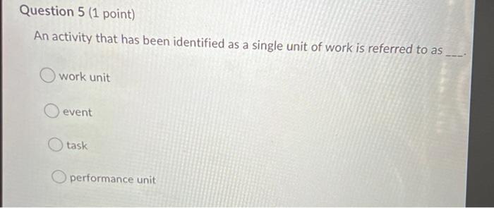 Question 5 (1 point) An activity that has been