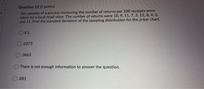 6 Question 12 (2 points) Ten samples of a process
