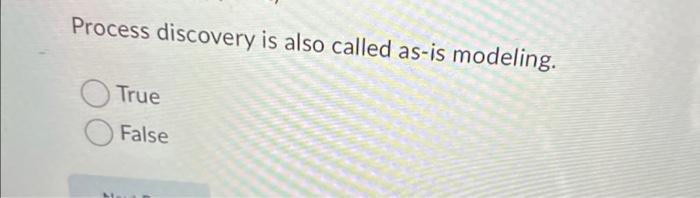 Process discovery is also called as-is modeling.