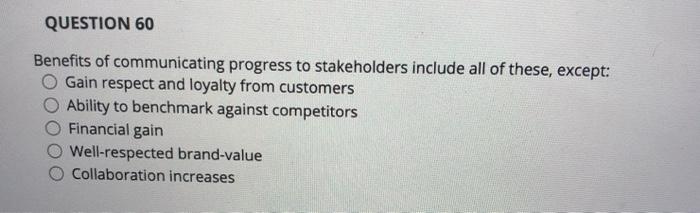 QUESTION 60 Benefits of communicating progress to
