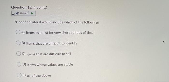 Question 12 (4 points) Listen "Good" collateral