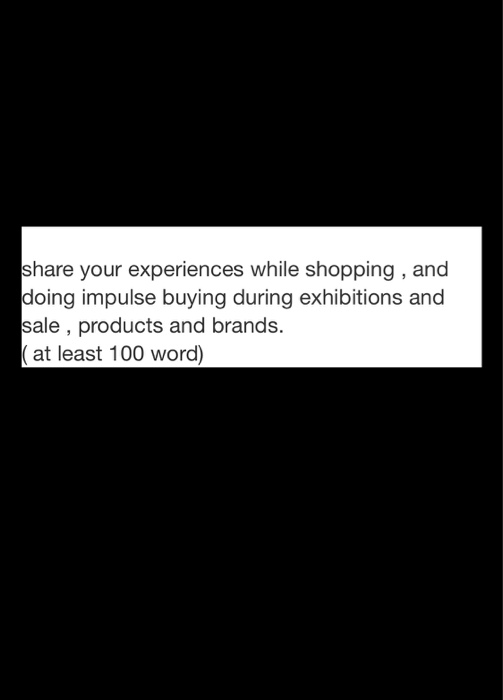 share your experiences while shopping, and doing
