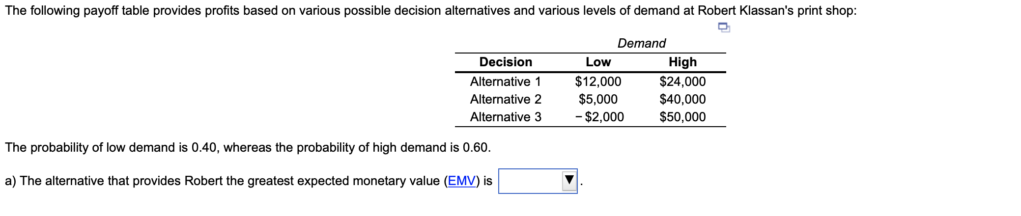 The following payoff table provides profits based