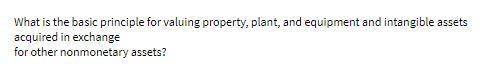 What is the basic principle for valuing property,