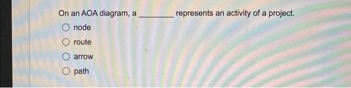 On an AOA diagram, a represents an activity of a