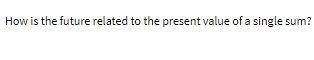 How is the future related to the present value of