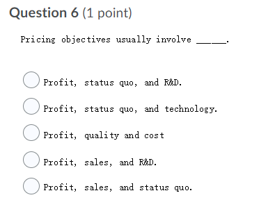 Question 6 (1 point) Pricing objectives usually