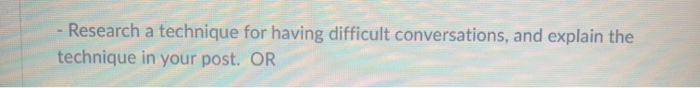 - Research a technique for having difficult