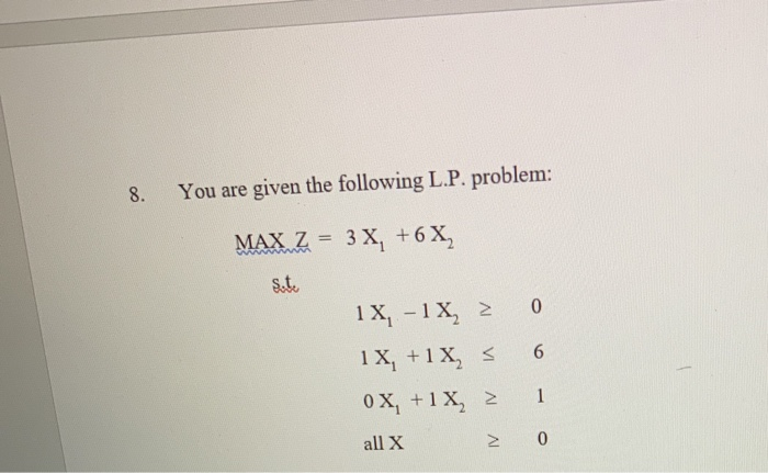 8. You are given the following L.P. problem: MAX