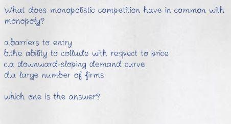 What does monopolistic competition have in common