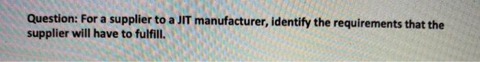 Question: For a supplier to a JIT manufacturer,