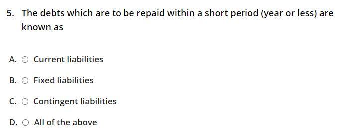 5. The debts which are to be repaid within a