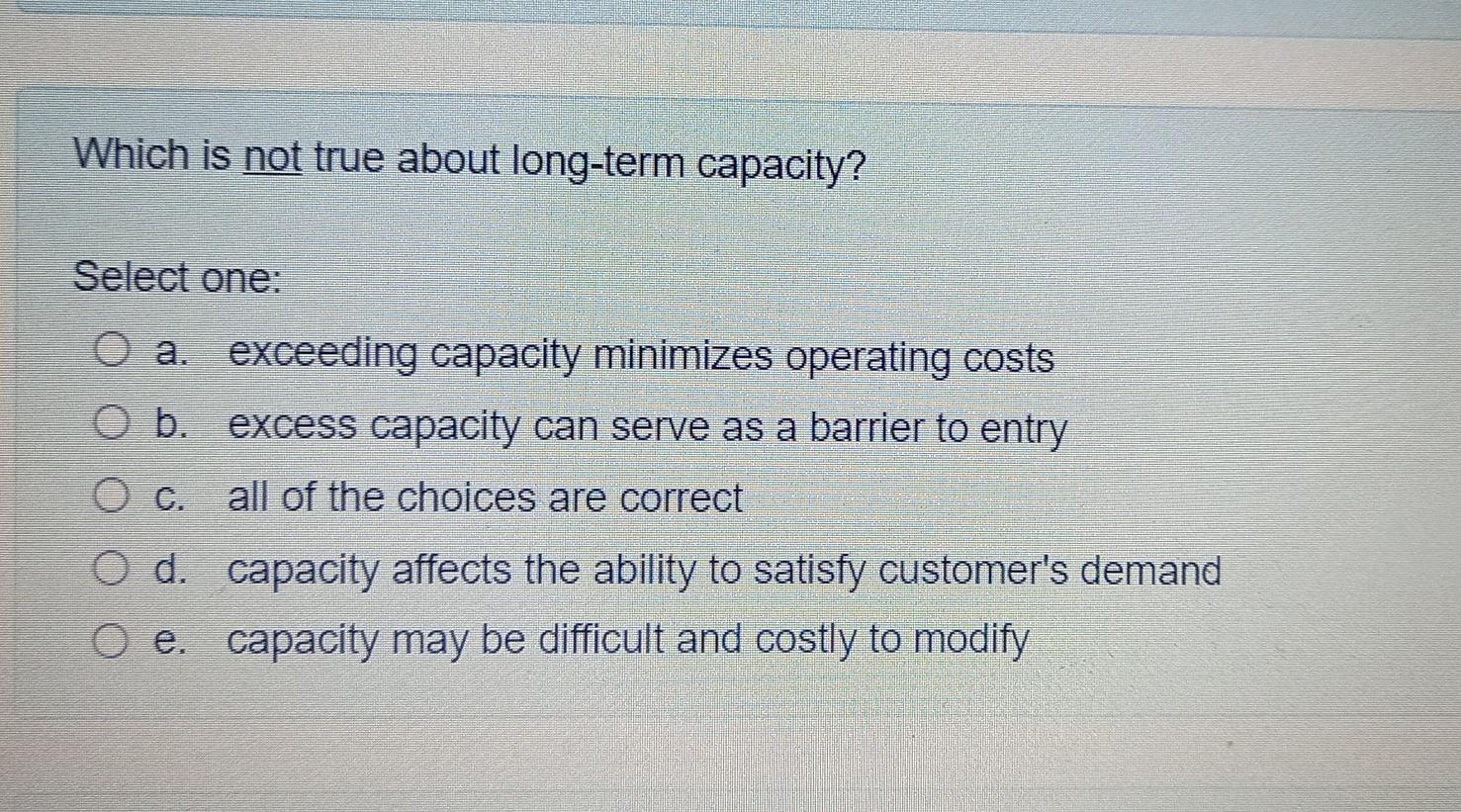 Which is not true about long-term capacity?