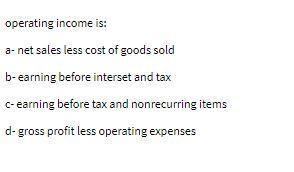 operating income is: a- net sales less cost of