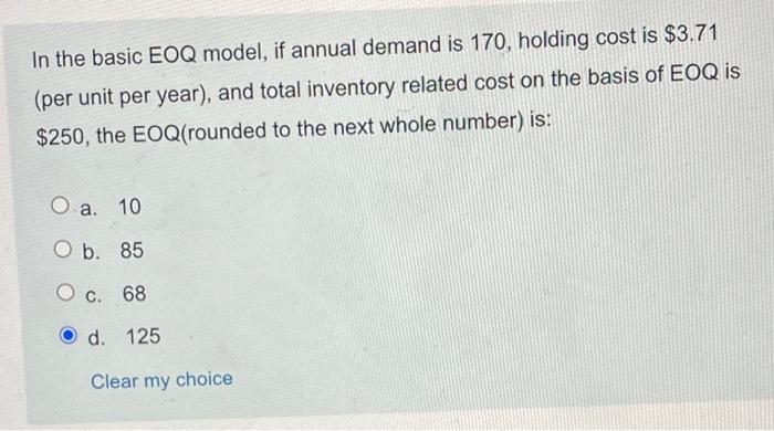 In the basic EOQ model, if annual demand is 170,