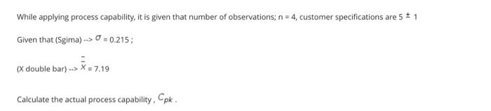 While applying process capability, it is given