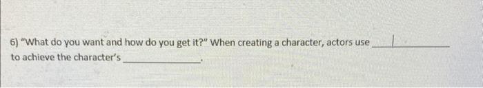 Please Help This is for Theater 6) "What do you