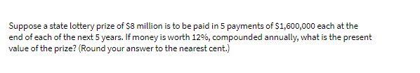 Suppose a state lottery prize of $8 million is to