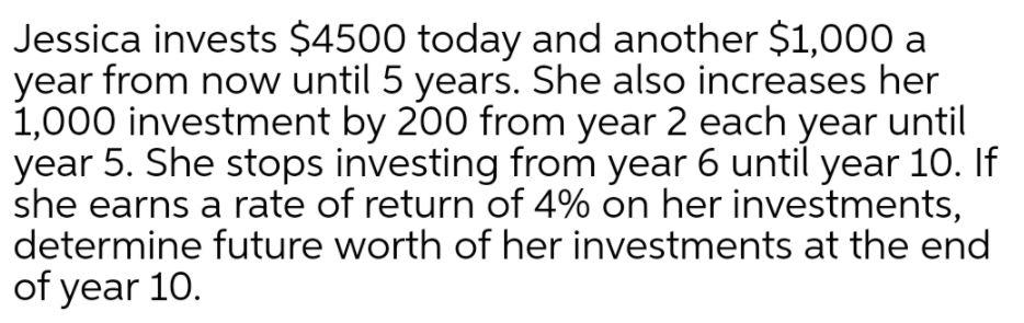 Jessica invests $4500 today and another $1,000 a