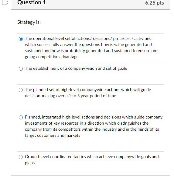 Question 1 6.25 pts Strategy is: The operational