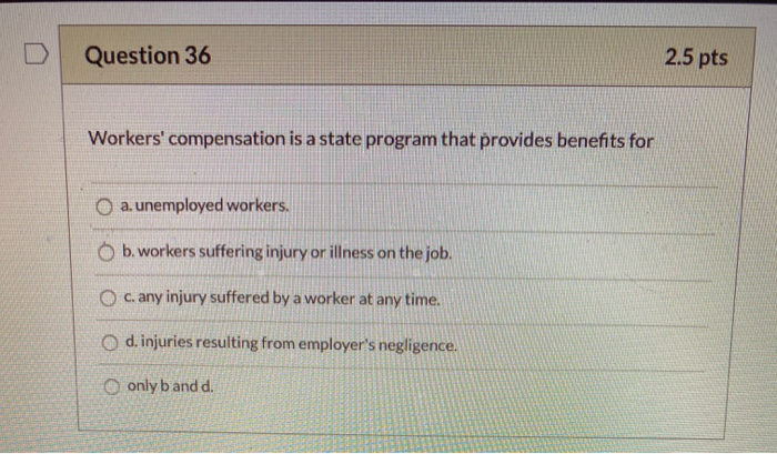 Question 36 2.5 pts Workers' compensation is a