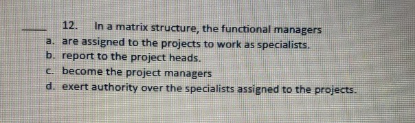 12. In a matrix structure, the functional