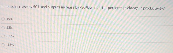 If inputs increase by 50% and outputs increase by