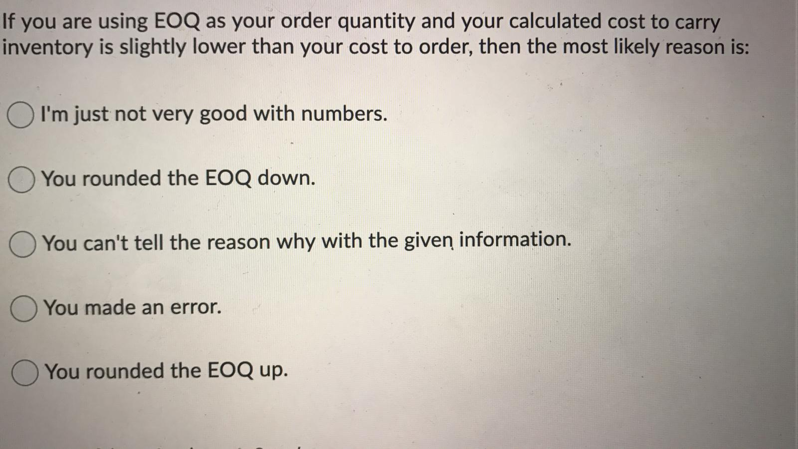 If you are using EOQ as your order quantity and
