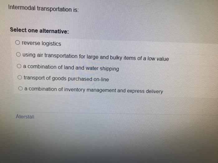 Intermodal transportation is: Select one