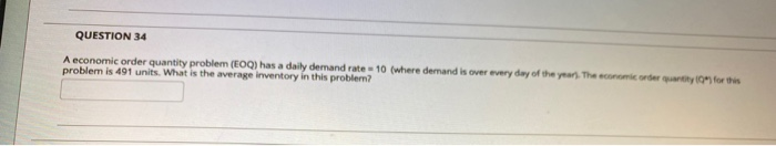 QUESTION 34 A economic order quantity problem