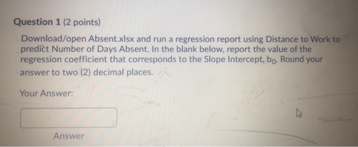 Question 1 (2 points) Download/open Absent.xlsx